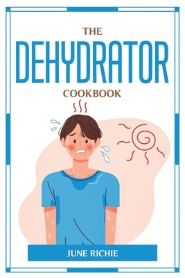 The Dehydrator Cookbook by June Richie