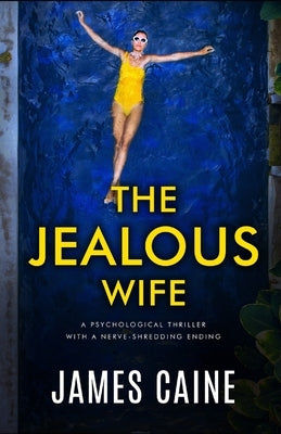 The Jealous Wife: A psychological thriller with a nerve-shredding ending by Caine, James