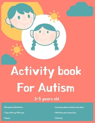 Activity book for Autism 3-5 years old: Lots of different activities including Mazes, recognizing Emotions, coloring, I spy, learning about animals, c by Bond, Elizabeth