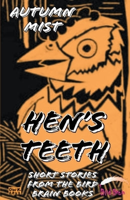 Hen's Teeth: Short Stories from the Bird Brain Books by Mist, Autumn