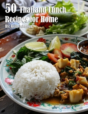 50 Thailand Lunch Recipes for Home by Johnson, Kelly