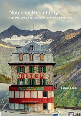 Notes on Hospitality: Contexts, programs, typologies and new perspectives by Leoni, Fabrizio