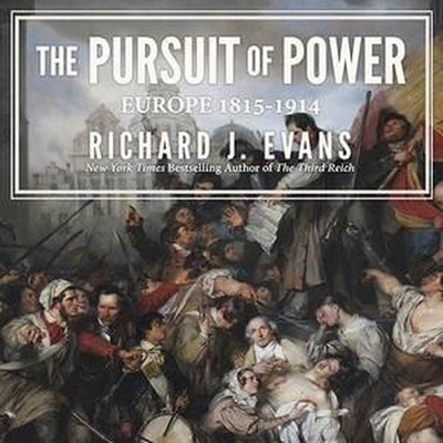 The Pursuit of Power: Europe: 1815-1914 by Evans, Richard J.