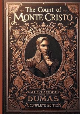 The Count of Monte Cristo (complete and unabridged edition): An epic of vengeance and redemption in 19th century Paris - A timeless masterpiece of Fre by Dumas, Alexandre