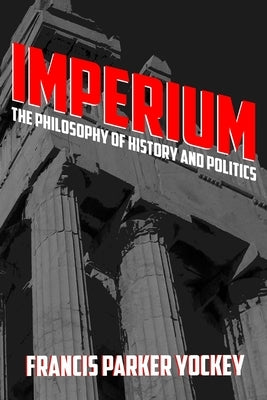 Imperium: The Philosophy of History and Politics by Yockey, Francis