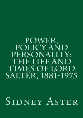 Power, Policy and Personality: The Life and Times of Lord Salter, 1881-1975 by Aster, Sidney