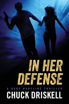 In Her Defense - A Gage Hartline Thriller (#4) by Driskell, Chuck