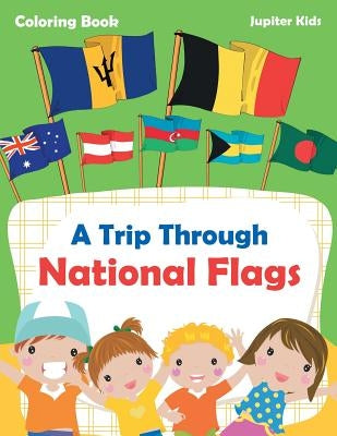 A Trip Through National Flags Coloring Book by Jupiter Kids