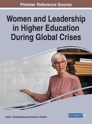 Women and Leadership in Higher Education During Global Crises by Schnackenberg, Heidi L.