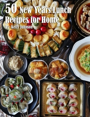 50 New Years Lunch Recipes for Home by Johnson, Kelly