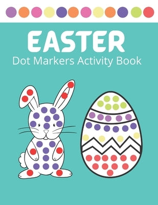 Easter Dot Markers Activity Book: Easy Guided BIG DOTS, Dot Coloring Book For Kids & Toddlers, Preschool Kindergarten Activities, Easter Gifts for Tod by Todd, Leon