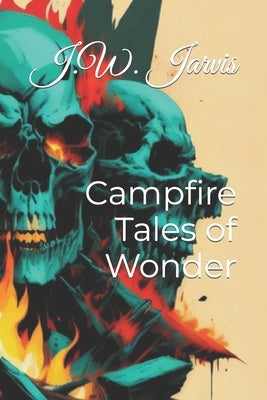 Campfire Tales of Wonder by Jarvis, J. W.