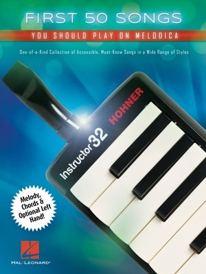 First 50 Songs You Should Play on Melodica - One-Of-A-Kind Collection of Accessible, Must-Know Songs in a Wide Range of Styles with Melody, Chords & O by 