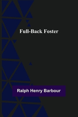 Full-Back Foster by Henry Barbour, Ralph