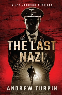 The Last Nazi: A Joe Johnson Thriller, Book 1 by Turpin, Andrew