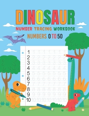 Dinosaur Number Tracing Workbook for kindergarten ages 3 to 5: Dinosaur Number Tracing Practice Workbook for numbers 0 to 50 For Kindergarten Kids Age by Hanrahan, Trace