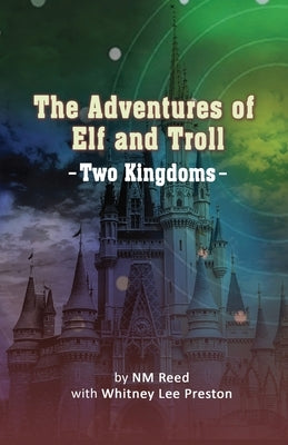 The Adventures of Elf and Troll: Two Kingdoms by Nm Reed