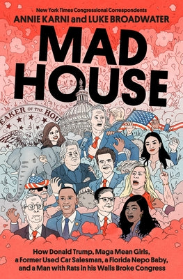 Mad House: How Donald Trump, Maga Mean Girls, a Former Used Car Salesman, a Florida Nepo Baby, and a Man with Rats in His Walls B by Karni, Annie