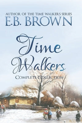 Time Walkers: The Complete Collection by Brown, E. B.