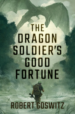 The Dragon Soldier's Good Fortune by Goswitz, Robert