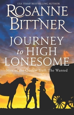 Journey to the High Lonesome: Men of the Outlaw Trail: The Wanted by Bittner, Rosanne