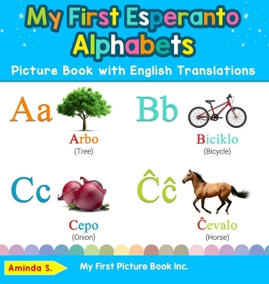 My First Esperanto Alphabets Picture Book with English Translations: Bilingual Early Learning & Easy Teaching Esperanto Books for Kids by S, Aminda