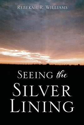 Seeing The Silver Lining by Williams, Rebekah R.