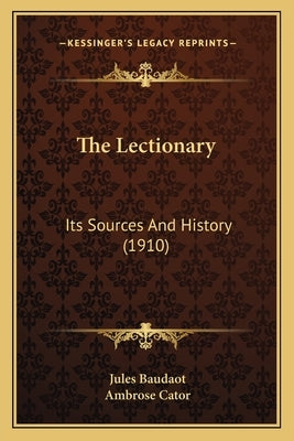 The Lectionary: Its Sources And History (1910) by Baudaot, Jules