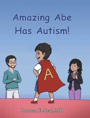 Amazing Abe Has Autism! by Ahad, Rooman F.