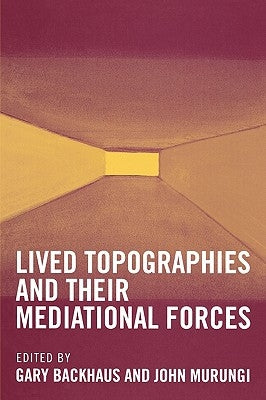 Lived Topographies: and their Mediational Forces by Backhaus, Gary