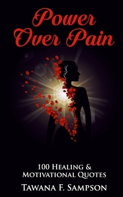 Power Over Pain: 100 Healing and Motivational Quotes by Sampson, Tawana F.