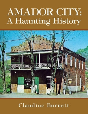 Amador City: A Haunting History by Burnett, Claudine