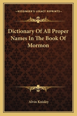 Dictionary Of All Proper Names In The Book Of Mormon by Knisley, Alvin