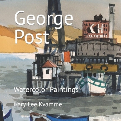 George Post: Watercolor Paintings by Kvamme, Gary Lee