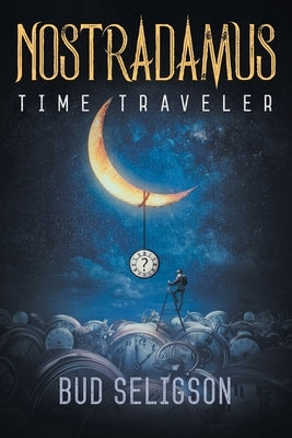 Nostradamus: Time Traveler by Seligson, Bud