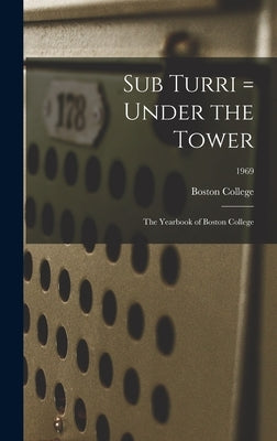 Sub Turri = Under the Tower: the Yearbook of Boston College; 1969 by Boston College