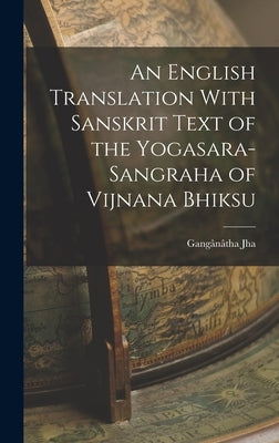 An English Translation With Sanskrit Text of the Yogasara-sangraha of Vijnana Bhiksu by Jha, Gangânâtha