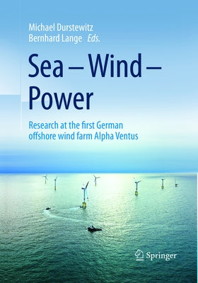 Sea - Wind - Power: Research at the First German Offshore Wind Farm Alpha Ventus by Durstewitz, Michael