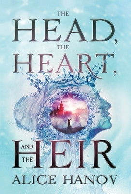 The Head, the Heart, and the Heir by Hanov, Alice