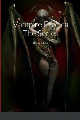 Vampire Erotica The Series: Blood & Lust by Lewis, Garry