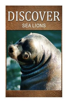 Sea Lion - Discover: Early reader's wildlife photography book by Press, Discover