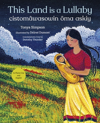 This Land Is a Lullaby / Cistomâwasowin Ôma Askiy by Simpson, Tonya