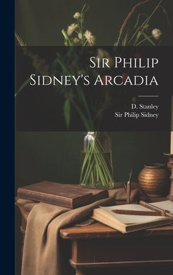 Sir Philip Sidney's Arcadia by Sidney, Philip