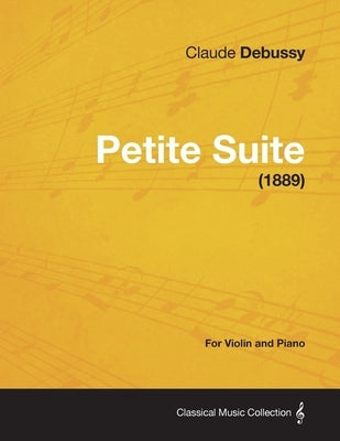 Petite Suite - For Violin and Piano (1889) by Debussy, Claude