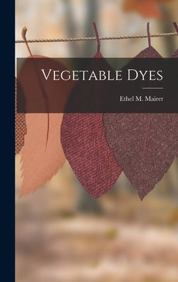 Vegetable Dyes by Mairet, Ethel M.