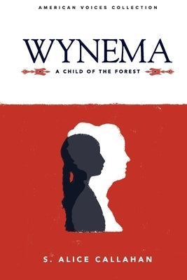 Wynema: A Child of the Forest by Callahan, S. Alice