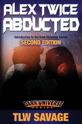 Alex Twice Abducted: Second Edition by Savage, Tlw