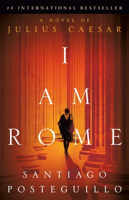 I Am Rome by Posteguillo, Santiago