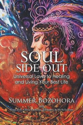 Soul-Side Out: Universal Laws to Healing and Living Your Best Life by Bozohora, Summer