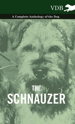 The Schnauzer - A Complete Anthology of the Dog by Various